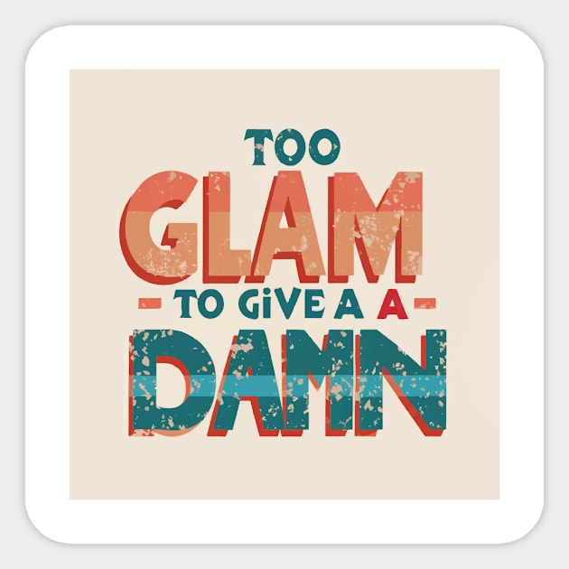 Too Glam to Give a Damn Sticker by GraphiTee Forge